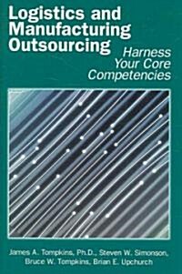 Logistics and Manufacturing Outsourcing: Harness Your Core Competencies (Hardcover)