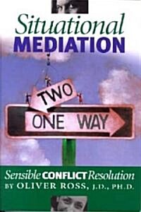 Situational Mediation: Sensible Conflict Resolution (Paperback)