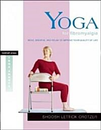 Yoga for Fibromyalgia: Move, Breathe, and Relax to Improve Your Quality of Life (Paperback)