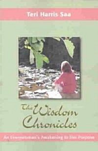 The Wisdom Chronicles: An Everywomans Awakening to Her Purpose (Paperback)