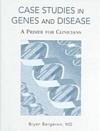 Case Studies in Genes and Disease: A Primer for Clinicians (Paperback)