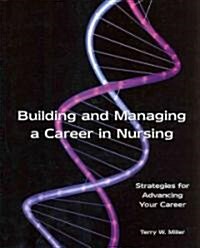 Building and Managing a Career in Nursing: Strategies for Advancing Your Career (Paperback)