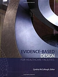 Evidence-Based Design for Healthcare Facilities (Paperback, 1st)