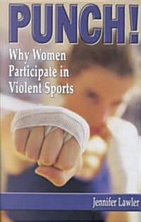 Punch!: Why Women Participate in Violent Sports (Paperback)