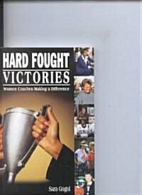 Hard Fought Victories: Women Coaches Making a Difference (Paperback)