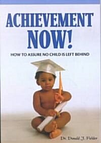 Achievement Now! : How to Assure No Child is Left Behind (Paperback)