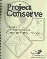Project Conserve: A Curriculum Covering Topics in Conservation Biology (Spiral)