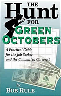 The Hunt for Green Octobers: A Practical Guide for the Job Seeker and the Committed Careerist (Paperback)