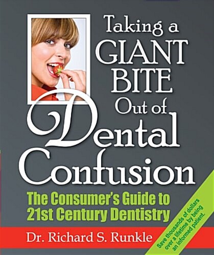 Taking a Giant Bite Out of Dental Confusion: The Consumers Guide to 21st Century Dentistry (Hardcover)