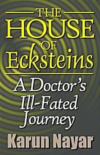 The House of Ecksteins: A Doctors Ill-Fated Journey (Paperback)