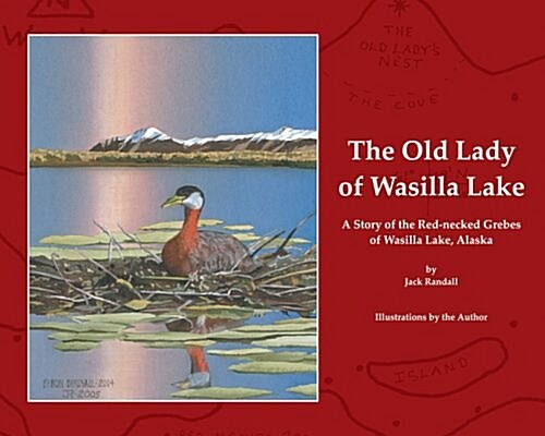 The Old Lady of Wasilla Lake: A Story of the Red-Necked Grebes of Wasilla Lake, Alaska (Hardcover)