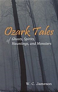 Ozark Tales of Ghosts, Spirits, Hauntings and Monsters (Paperback)