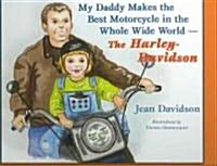 My Daddy Makes the Best Motorcycles in the Whole Wide World-The Harley-Davidson (Hardcover)