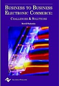 Business to Business Electronic Commerce: Challenges and Solutions (Hardcover)