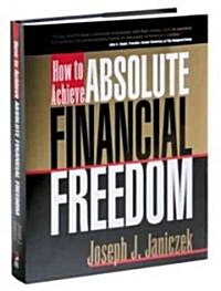 How to Achieve Absolute Financial Freedom (Hardcover)