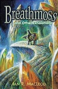 Breathmoss and Other Exhalations (Hardcover)