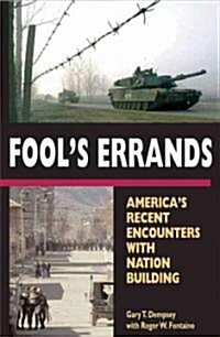 Fools Errands: Americas Recent Encounters with Nation Building (Paperback)
