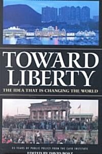 Toward Liberty: The Idea That Is Changing the World (Hardcover)