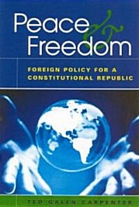Peace and Freedom: Foreign Policy for a Constitutional Republic (Hardcover)