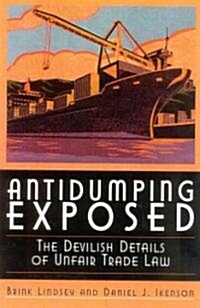 Antidumping Exposed: The Devilish Details of Unfair Trade Law (Hardcover)