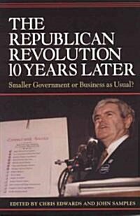 The Republican Revolution 10 Years Later: Smaller Government or Business as Usual? (Paperback)