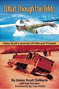 What Though the Odds: Haley Scotts Journey of Faith and Triumph (Paperback)