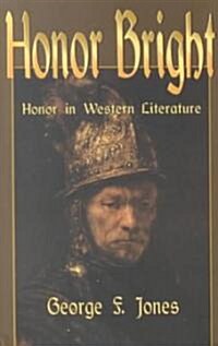 Honor Bright: Honor in Western Literature (Hardcover)
