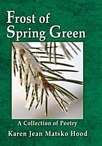 Frost of Spring Green: A Collection of Poetry (Hardcover)
