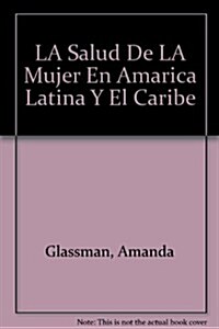 LA Salud De LA Mujer En Amarica Latina Y El Caribe (Hardcover)