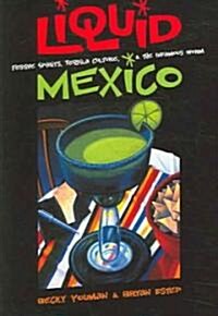 Liquid Mexico: Festive Spirits, Tequila Culture, and the Infamous Worm (Paperback)