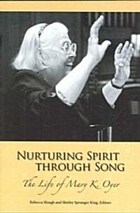Nurturing Spirit Through Song: The Life of Mary K. Oyer (Paperback)