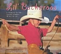 Lil Buckaroos: A Tribute to the Young Cowboy in All of Us (Hardcover)