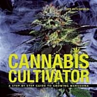 Cannabis Cultivator: A Step-By-Step Guide to Growing Marijuana (Paperback)
