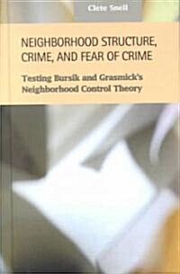 Neighborhood Structure, Crime, and Fear of Crime (Hardcover)