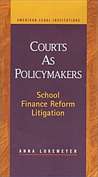 Courts as Policymakers: School Finance Reform Litigation (Hardcover)