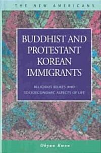 Buddhist and Protestant Korean Immigrants: Religious Beliefs and Socioeconomic Aspects of Life (Hardcover)