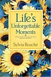 Lifes Unforgettable Moments: A Devotional to Encourage and Inspire, Based on Gods Word (Hardcover)