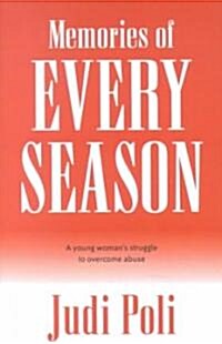 Memories of Every Season: A Young Womans Struggle to Overcome Abuse (Paperback)