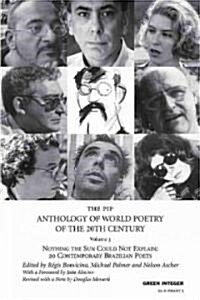 The Pip Anthology of World Poetry of the 20th Century: Nothing the Sun Could Not Explain--20 Contemporary Brazilian Poets                              (Paperback)