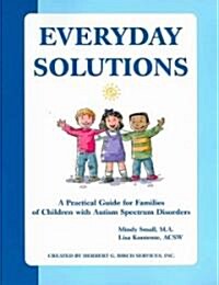 Everyday Solutions: A Practical Guide for Families of Children with Autism Spectrum Disorders (Paperback)