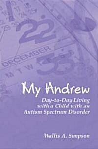 My Andrew: Day-To-Day Living with a Child with an Autism Spectrum Disorder (Paperback)
