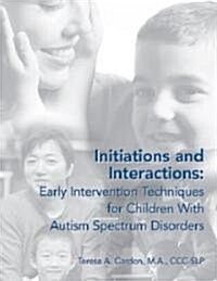 Initiations and Interactions: Early Intervention Techniques for Parents of Children with Autism Spectrum Disorders (Paperback)
