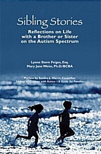 Sibling Stories: Reflections on Life with a Brother or Sister on the Autism Spectrum (Paperback)