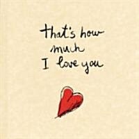 Thats How Much I Love You (Hardcover)