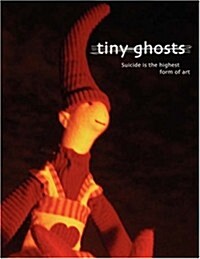 Tiny Ghosts: Suicide Is the Highest Form of Art (Paperback)