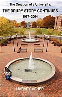 The Creation of a University: The Drury Story Continues 1977-2004 (Paperback)