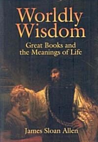 Worldly Wisdom: Great Books and the Meanings of Life (Hardcover)