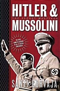 Hitler & Mussolini: The Secret Meetings (Paperback, Revised)