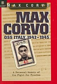Max Corvo: O.S.S. in Italy 1942-1945: A Personal Memoir of the Fight for Freedom (Hardcover)
