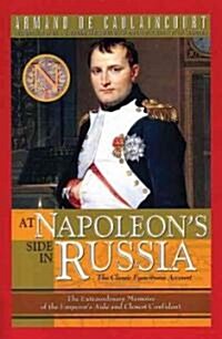 At Napoleons Side in Russia: The Classic Eyewitness Account: The Memoirs of General de Caulaincourt, Duke of Vicenza                                  (Paperback)